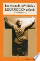 Los relatos de la Pasión y Resurrección de Jesús
