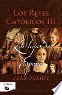 Los Reyes Catolicos III. Las Hijas de Espana