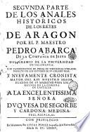 Los Reyes de Aragon en anales historicos, distribuidos en dos partes: al Rey N. señor en su consejo de Aragon: por el padre Pedro Abarca de la Compañia de Iesus, ... Primera [- segunda] parte