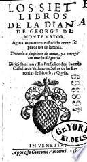 Los Siete. Libros de la Diana. Agora nueuamente anadida come se puede uer en la tabla. Tornada a imprimir de nueuo y a corregir con mucha diligencia. Dirigida al muy Illustre Senor don Juan de Castella de Villanoua, Senor de las Baronias de Bicorb, y Guesa