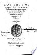 Los Triumphos, ahora nuevamente traduzidos en lengua Castellana, en la medida, y numero de versos, que tienen en el Toscano, y con nueva glosa