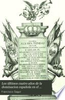 Los últimos cuatro años de la dominación española en el antiguo vireinato del Rio de la Plata desde 26 de junio de 1806 hasta 25 de mayo 1810