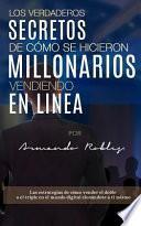 Los Verdaderos Secretos de Cómo Se Hicieron Millonarios Vendiendo En Linea: Las Estrategias de Cómo Vender El Doble O El Triple En El Mundo Digital Cl