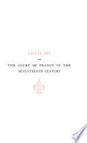 Louis the Fourteenth and the Court of France in the Seventeenth Century
