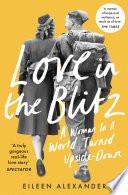 Love in the Blitz: A Woman in a World Turned Upside Down