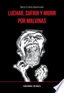 Luchar, sufrir y morir por Malvinas