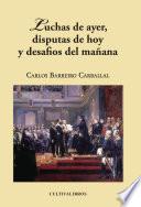 Luchas de ayer, disputas de hoy y desafios de mañana