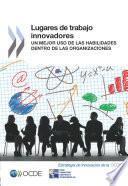 Lugares de trabajo innovadores Un mejor uso de la habilidades dentro de las organizaciones