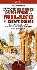 Luoghi segreti da visitare a Milano e dintorni