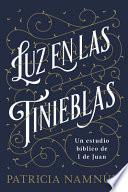 Luz En Las Tinieblas: Un Estudio Bíblico de 1 Juan