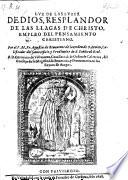 Luzes de Dios, resplandor de las Clagas de Christo Senor nuestro, empleo del pensamiento cristiano en la vida del mismo senor, y su santissma madre