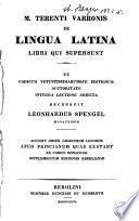 M. Terenti Varronis De Lingua Latina libri qui supersunt : ex codicum vetustissimarumque editionum auctoritate integra lectione adiecta