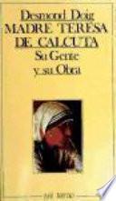 Madre Teresa de Calcuta: su gente y su obra