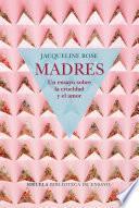 Madres. Un ensayo sobre la crueldad y el amor