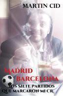 Madrid - Barcelona, los Siete Partidos que Marcaron mi Crisis