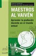 Maestros del vaivén : aprender la profesión docente en el mundo actual
