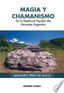 Magia y Chamanismo en la Medicina Popular del Noroeste Argentino