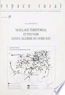 Maillage territorial et pouvoir dans l'Algérie du Nord-Est