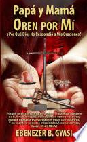 Mam y Pap Oren por M: ÀPor qu Dios no respondi mis oraciones?