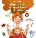 ¡Mamá y yo estamos hasta el moño!