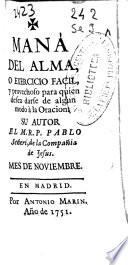 Maná del alma o Exercicio facil y prouechoso para quien desea darse de algun modo a la oracion