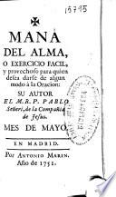 Maná del alma o Exercicio facil, y provechoso para quien desea darse de algun modo à la Oracion