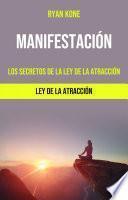 Manifestación: Los Secretos De La Ley De La Atracción