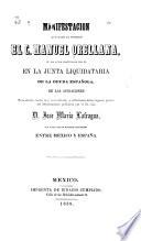 Manifestación que hace al público el c. Manuel Orellana, de los actos practicados por el en la Junta liquidataria de la deuda española, de las acusaciones formuladas contra el y su resultado, y reflecsiones sobre algunos puntos del Memorandum publicado por el sr. lic. d. José María Lafragua, con motivo de los negocios pendientes entre méxico y España