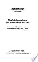 Manifestaciones religiosas en el mundo colonial americano: Mujeres, instituciones y culto a María