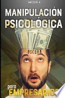 Manipulación Psicológica Oscura Para Empresarios