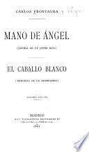 Mano de ángel (novela de un joven rico) El caballo blanco (memorias de un empresario)