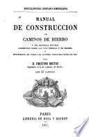 Manual de construccion de caminos de hierro y del material movible locomocion sobre las vias ferreas y de madera y descripcion de todos los sistemas conocidos hasta el dia