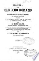 Manual de Derecho romano ó Explicación de las Instituciones de Justiniano por preguntas y respuestas