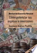 Manual de Economía Personal. Cómo Potenciar sus Ingresos e Inversiones