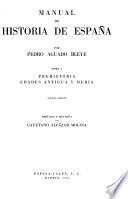 Manual de historia de España: Prehistoria. Edades antigua y media