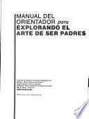 Manual del orientador para explorando el arte de ser padres
