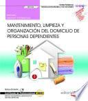 Manual. Mantenimiento, limpieza y organización del domicilio de personas dependientes (UF0126). Certificados de profesionalidad. Atención sociosanitaria a personas en el domicilio (SSCS0108)
