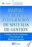 Manual para la integración de sistemas de gestión : calidad, medio ambiente y prevención de riesgos laborales