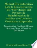 Manual Psicoeducativo para la ReconstrucciÃ³n del Selfâ€� Dentro del Proceso de RehabilitaciÃ³n de Adultos con Lesiones Cerebrales Adquiridas: CapacitaciÃ³n a PsicÃ³logos ClÃ­nicos, NeuropsicÃ³logos y Consejeros PsicolÃ³gicos