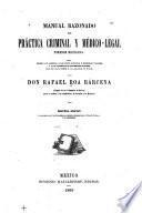 Manual razonado de práctica criminal y médico-legal forense mexicana
