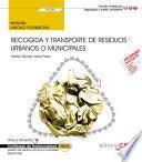 Manual. Recogida y transporte de residuos urbanos o municipales (UF0284). Certificados de profesionalidad. Gestión de residuos urbanos e industriales (SEAG0108)