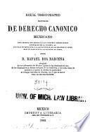Manual teorico-practico razonado de derecho canonico mexicano
