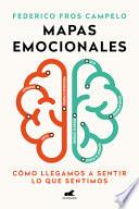Mapas Emocionales: Cómo Llegamos a Sentir Lo Que Sentimos / Emotional Maps