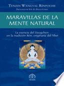 Maravillas de la Mente Natural: La Esencia del Dzogchen En La Tradición Bön, Originaria del Tíbet