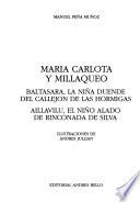 María Carlota y Millaqueo ; Baltasara, la niña duende del Callejón de las Hormigas ; Aillavilú, el niño alado de Rinconada de Silva