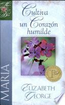 Maria, cultiva un corazón humilde