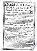 MARIA, ROSA MYSTICA, EXCELENCIAS, PODER, Y MARAVILLAS DE SV ROSARIO