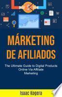 Marketing de afiliados: la guía definitiva para productos digitales en línea a través de