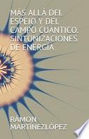 Más Allá del Espejo Y del Campo Cuántico. Sintonizaciones de Energía