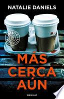 Más cerca aún